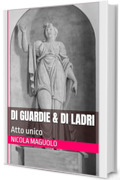 Di guardie & di ladri: Atto unico (Testi teatrali Vol. 1)