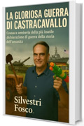 La Gloriosa Guerra di Castracavallo: Cronaca semiseria della pi&ugrave; inutile dichiarazione di guerra della storia dell&rsquo;umanit&agrave; (contro l&rsquo;America)