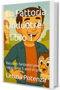 La Fattoria Unduetr&egrave; - libro 1: Racconti fantastici per ragazzi dai 5 anni in poi (Racconti divertenti per ragazzi)