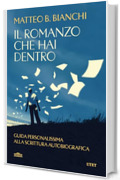 Il romanzo che hai dentro: Guida personalissima alla scrittura autobiografica