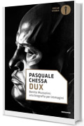 Dux: Benito Mussolini: una biografia per immagini