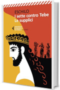 I sette contro Tebe - Le supplici: Testo greco a fronte