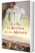 La regina dei due mondi. Il romanzo d'Isabella di Castiglia
