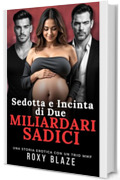 Sedotta e Incinta di Due Miliardari Sadici: Racconto Erotico - BDSM &bull; MMF &bull; Triade Proibita &bull; Gravidanza Inaspettata