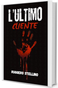 L&rsquo;Ultimo Cliente: Un thriller psicologico italiano tra autostrade, serial killer e verit&agrave; nascoste