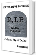 KATIA DEVE MORIRE: Addio, ispettrice (Ispettrice KATIA POLLICA Vol. 11)