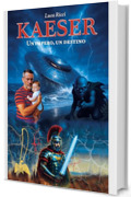 KAESER: UN IMPERO, UN DESTINO (STORIE DI ROMAGNA)