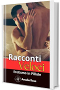 Racconti Veloci: Desideri Inaspettati e Fantasie Audaci (Erotismo in Pillole)