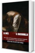La mite + Il coccodrillo: Due opere di Dostoevskij in versione integrale con annotazioni e approfondimenti
