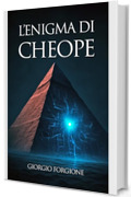 L'enigma di Cheope: Come gli antichi egizi nascosero la tecnologia pi&ugrave; avanzata della storia nelle pietre della Grande Piramide