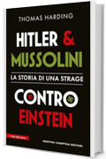 Hitler e Mussolini contro Einstein. La storia di una strage