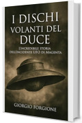 I dischi volanti del Duce: L'incredibile storia dell'incidente UFO di Magenta