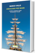 Andavano per mare: Scoperte, naufragi e sogni dei naviganti italiani