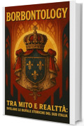 Borbontology: Tra Mito e Realt&agrave;: Svelare le Bufale Storiche del Sud Italia