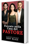 Peccato nella Casa del Pastore: Racconto Erotico &ndash; Desiderio Proibito &bull; Tab&ugrave; &bull; Amore Proibito
