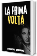 La Prima Volta: Il thriller che ti far&agrave; dubitare di ogni moglie perfetta | Suspense, inganni e un crimine silenzioso impossibile da dimenticare