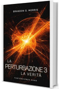 La Perturbazione 3 &ndash; La Verit&agrave;: Fantascienza hard