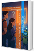 I VIAGGIATORI DEL FUTURO DIGITALE: 3 - Missioni per un Web giusto e sicuro (Racconti informatici e robotici per bambini e ragazzi)