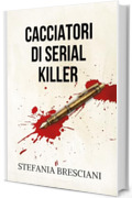 Cacciatori di serial killer (Cacciatori di Serial Killer. La serie Cherubini. Vol. 2)