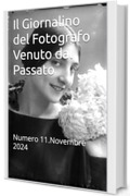 Il Giornalino del Fotografo Venuto dal Passato : Numero 11.Novembre 2024