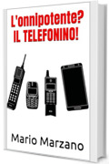 L'onnipotente? IL TELEFONINO!