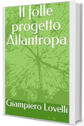 Il folle progetto Atlantropa (Storia Contemporanea e Biografie di uomini e donne dell'Ottocento e del Novecento)