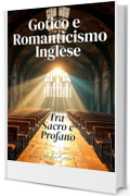 Gotico e Romanticismo Inglese: Tra Sacro e Profano