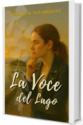 LA VOCE DEL LAGO (Le indagini di Lea Montemurro Vol. 2)
