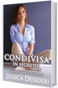 Condivisa In Segreto: Un Racconto Erotico Con Pi&ugrave; Uomini (Racconti Espliciti)