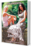 Sua Per Sempre: Racconto Erotico D'Amore Tra Donne (Segreti Tra Donne)
