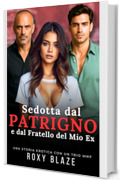 Sedotta dal Patrigno e dal Fratello del Mio Ex: Racconto Erotico &ndash; Triade MMF &bull; Sottomissione Volontaria &bull; Sesso Esplicito &bull; Doppia Penetrazione &bull; Dominazione Maschile