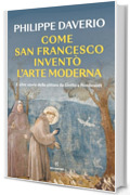 Come San Francesco invent&ograve; l&rsquo;arte moderna