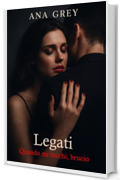 Legati &ndash; Quando mi tocchi, brucio