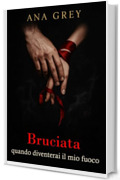 Bruciata &ndash; quando diventerai il mio fuoco