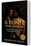 Il Conte: Oltre il Riflesso (Il Conte &ndash; La Saga del Piacere Totale. Anima, Corpo e Mente.)