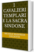 I cavalieri templari e la sacra Sindone