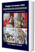 Viaggio nel tempo 1902: Immersione nella cronaca come era vissuta dai nostri progenitori nella loro epoca con la Domenica del Corriere (Viaggio nel tempo con &ldquo;La Domenica del Corriere&rdquo; Vol. 3)
