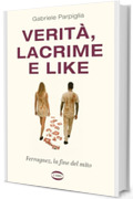 Verit&agrave;, lacrime e like