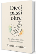 Dieci passi oltre: Per affrontare il lutto e ritornare a vivere