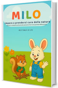 Milo impara a proteggere la natura: Storia illustrata per bambini 3-6 anni per insegnare rispetto, amore per animali e ambiente (Le piccole lezioni di Milo-)