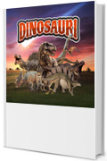 Il Mondo dei Dinosauri Spiegato ai Bambini: Scopri gli animali preistorici vissuti durante i periodi Triassico, Giurassico e Cretaceo (Libri educativi per bambini)