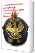 I racconti delle divisioni panzergrenadier (volume 31): La cattiveria prima parte