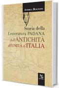 Storia della letteratura padana dall'antichit&agrave; all'unit&agrave; d'Italia