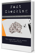 Fact Checking - La realt&agrave; dei fatti, la forza delle idee