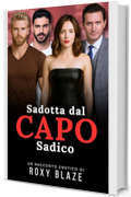 Sedotta dal Capo Sadico: Racconto Erotico &ndash; BDSM &bull; Trisale MMF &bull; Capo Dominatore &bull; Festa Segreta &bull; Tradimento Coniugale