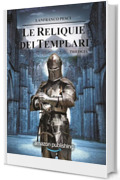 Le Reliquie dei Templari: Trilogia Completa