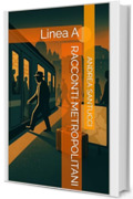 Racconti metropolitani: Linea A