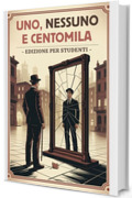 Studiare Pirandello: Uno, Nessuno e Centomila con Analisi, Riassunti e Illustrazioni d&rsquo;autore &ndash; Un Viaggio nell&rsquo;Identit&agrave; Frammentata e nel Relativismo Pirandelliano