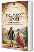 Studiare Manzoni: I PROMESSI SPOSI - Testo Integrale con Note Esplicative, Riassunti Dettagliati, Approfondimenti e Illustrazioni d&rsquo;Autore