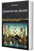 Cronache del delirio: Storie di quando ogni segno zodiacale si arrende all'universo (e perde ogni dignit&agrave;)